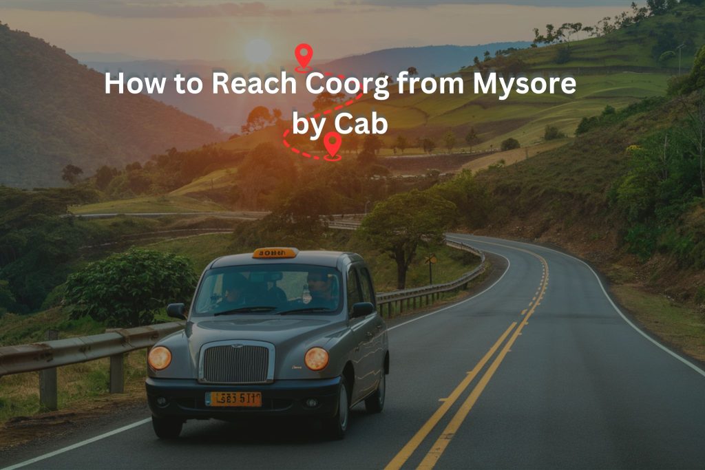 How to Reach Coorg from Mysore by Cab