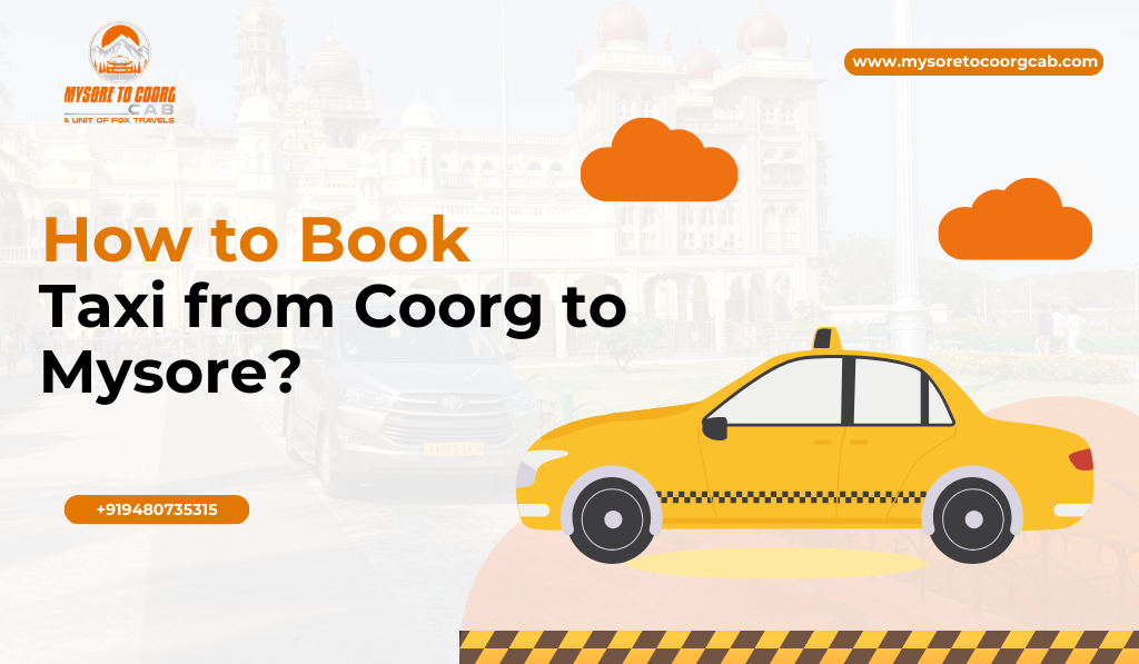 How to Book a Taxi from Coorg to Mysore