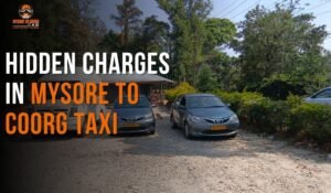 Hidden Charges in Mysore to Coorg Taxi