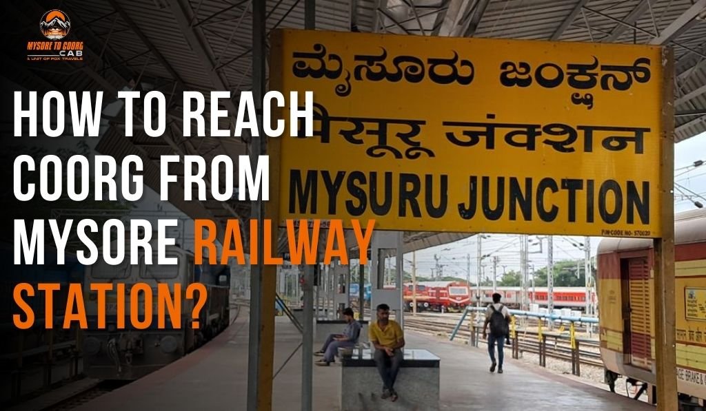 How to Reach Coorg from Mysore Railway Station