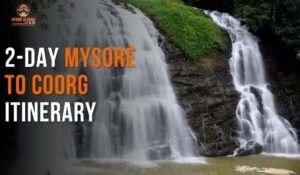 Mysore to Coorg Itinerary